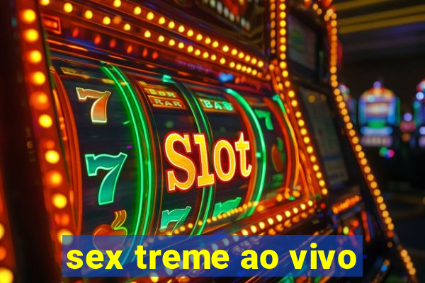 sex treme ao vivo